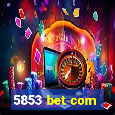 5853 bet com